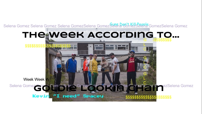 The Week According to... Goldie Lookin Chain